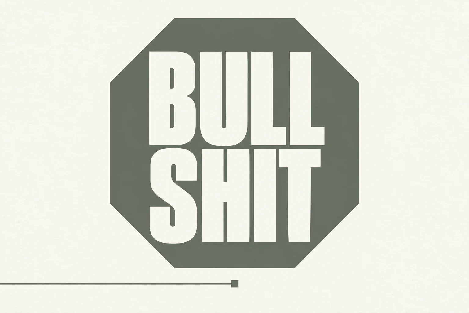 米白底上的灰绿色八角形，内部以两行大字写着 BULLSHIT，下方线条止于方块。